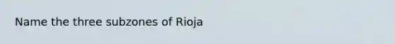 Name the three subzones of Rioja