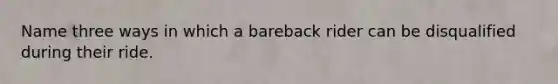 Name three ways in which a bareback rider can be disqualified during their ride.