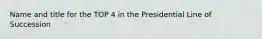 Name and title for the TOP 4 in the Presidential Line of Succession