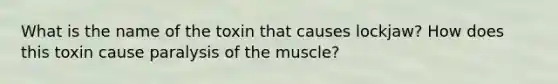 What is the name of the toxin that causes lockjaw? How does this toxin cause paralysis of the muscle?