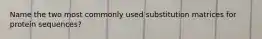 Name the two most commonly used substitution matrices for protein sequences?