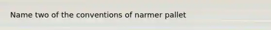 Name two of the conventions of narmer pallet