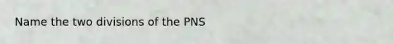 Name the two divisions of the PNS