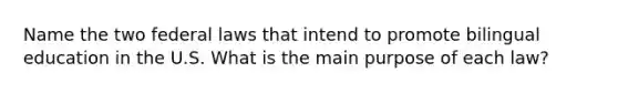 Name the two federal laws that intend to promote bilingual education in the U.S. What is the main purpose of each law?