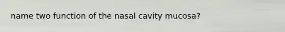 name two function of the nasal cavity mucosa?