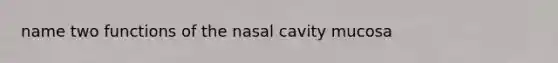 name two functions of the nasal cavity mucosa