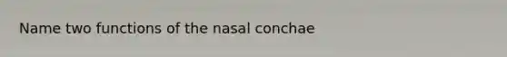 Name two functions of the nasal conchae