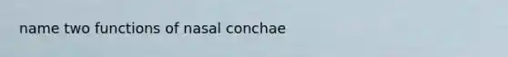 name two functions of nasal conchae