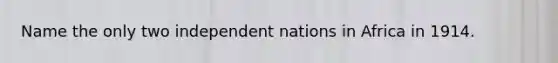 Name the only two independent nations in Africa in 1914.