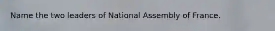 Name the two leaders of National Assembly of France.
