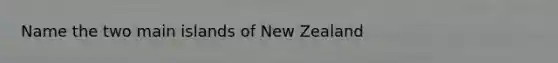 Name the two main islands of New Zealand