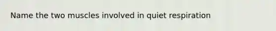 Name the two muscles involved in quiet respiration