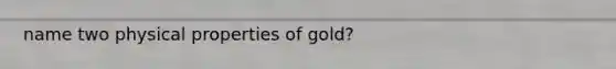 name two physical properties of gold?