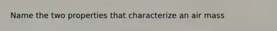 Name the two properties that characterize an air mass
