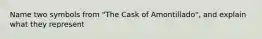 Name two symbols from "The Cask of Amontillado", and explain what they represent