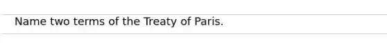 Name two terms of the Treaty of Paris.