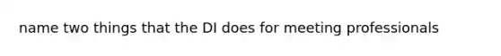 name two things that the DI does for meeting professionals