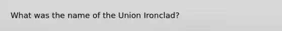 What was the name of the Union Ironclad?