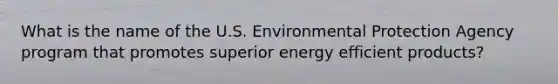 What is the name of the U.S. Environmental Protection Agency program that promotes superior energy efficient products?