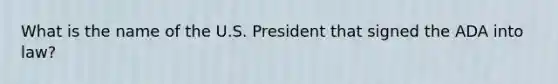 What is the name of the U.S. President that signed the ADA into law?