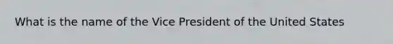 What is the name of the Vice President of the United States