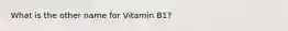 What is the other name for Vitamin B1?