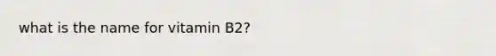 what is the name for vitamin B2?