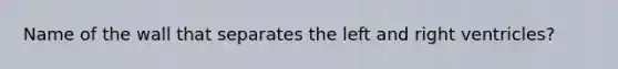 Name of the wall that separates the left and right ventricles?