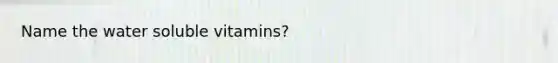 Name the water soluble vitamins?