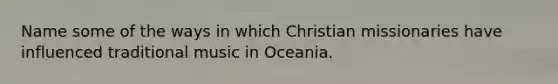 Name some of the ways in which Christian missionaries have influenced traditional music in Oceania.