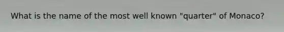 What is the name of the most well known "quarter" of Monaco?
