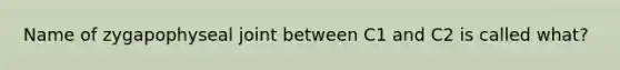 Name of zygapophyseal joint between C1 and C2 is called what?