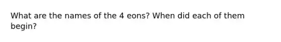 What are the names of the 4 eons? When did each of them begin?