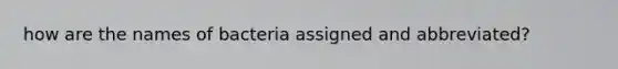 how are the names of bacteria assigned and abbreviated?