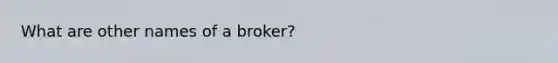 What are other names of a broker?