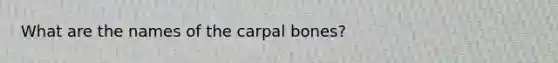 What are the names of the carpal bones?