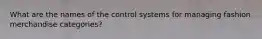 What are the names of the control systems for managing fashion merchandise categories?