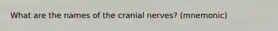 What are the names of the <a href='https://www.questionai.com/knowledge/kE0S4sPl98-cranial-nerves' class='anchor-knowledge'>cranial nerves</a>? (mnemonic)