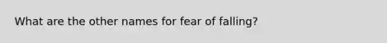 What are the other names for fear of falling?