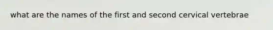 what are the names of the first and second cervical vertebrae