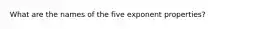 What are the names of the five exponent properties?