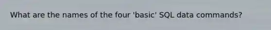 What are the names of the four 'basic' SQL data commands?