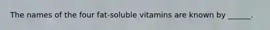 The names of the four fat-soluble vitamins are known by ______.