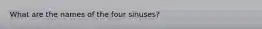 What are the names of the four sinuses?