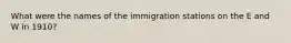 What were the names of the immigration stations on the E and W in 1910?