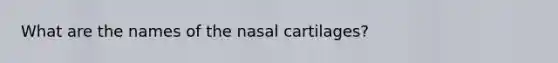 What are the names of the nasal cartilages?