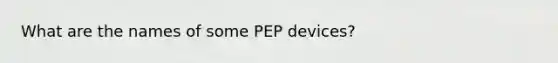 What are the names of some PEP devices?