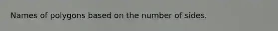 Names of polygons based on the number of sides.