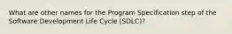 What are other names for the Program Specification step of the Software Development Life Cycle (SDLC)?