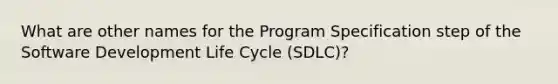 What are other names for the Program Specification step of the Software Development Life Cycle (SDLC)?